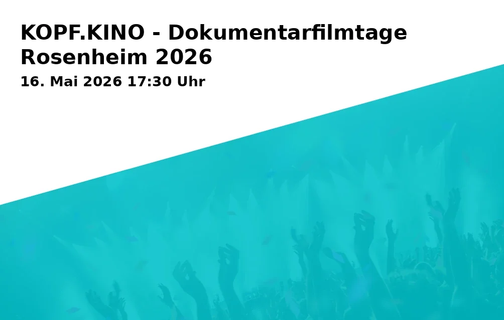 Event: KOPF.KINO - Dokumentarfilmtage Rosenheim 2026