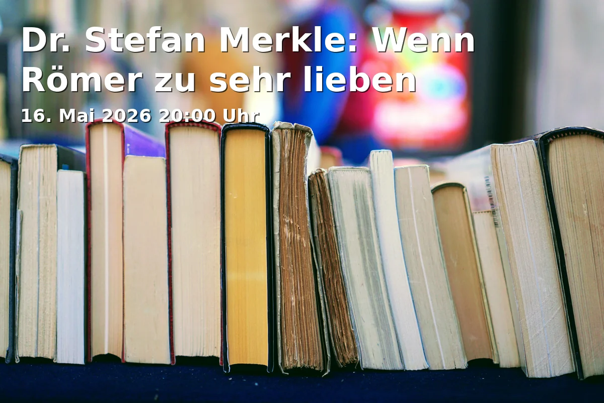 Event: Dr. Stefan Merkle: When Romans Love Too Much in Marienplatz 4, 82229 Seefeld on 16. May 2026