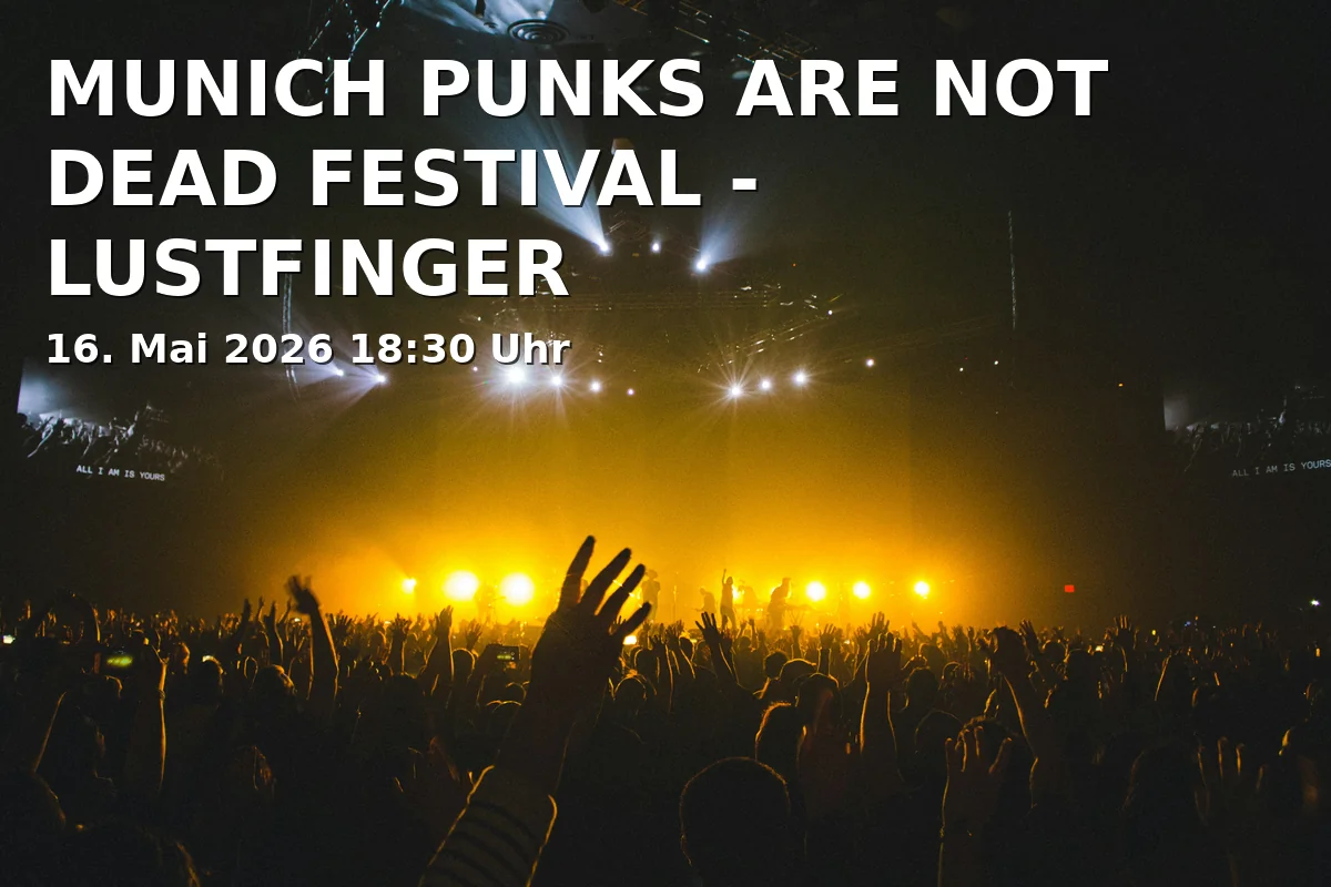 Event: MUNICH PUNKS ARE NOT DEAD FESTIVAL - LUSTFINGER