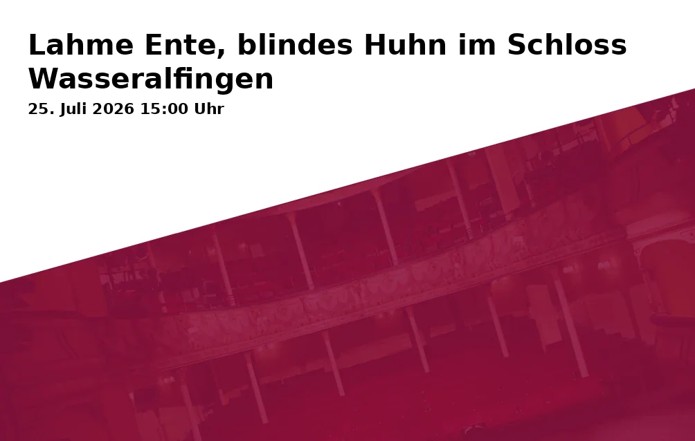 Event: Lahme Ente, blindes Huhn im Schloss Wasseralfingen