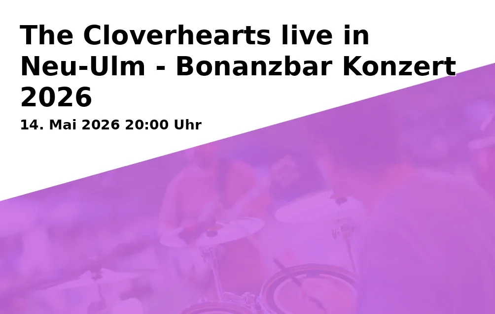 Event: The Cloverhearts live in Neu-Ulm - Bonanzbar Concert 2026 in Bonanzbar, Illerholzweg 11, 89231 Neu-Ulm Ludwigsfeld on 14. May 2026
