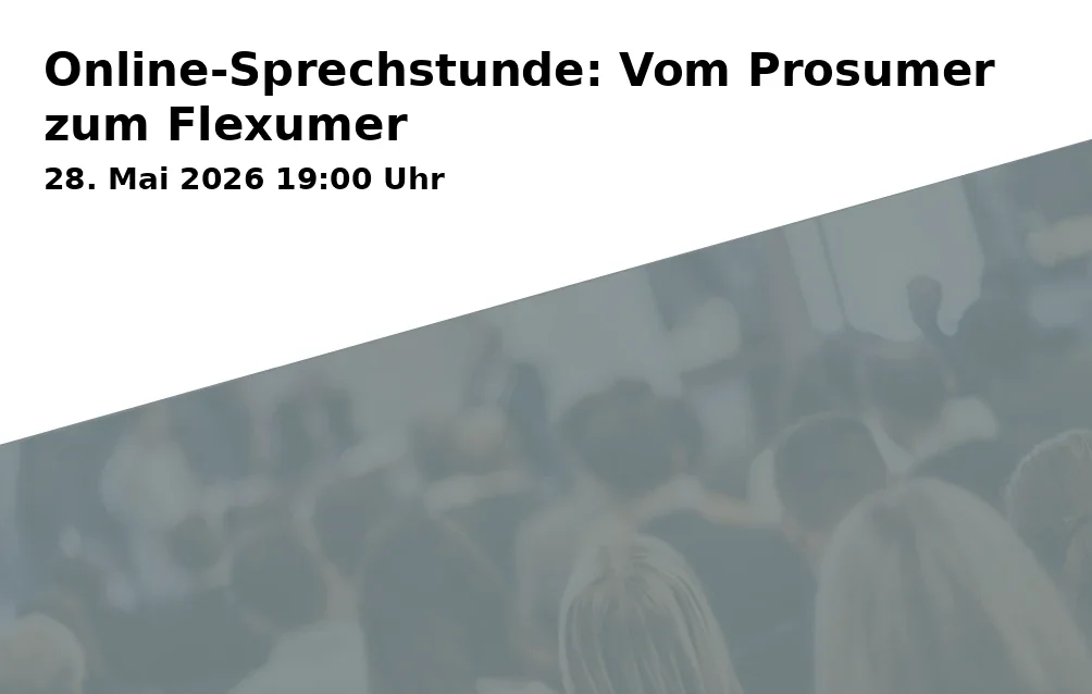 Event: Online-Sprechstunde: Vom Prosumer zum Flexumer in Online on 28. Mai 2026