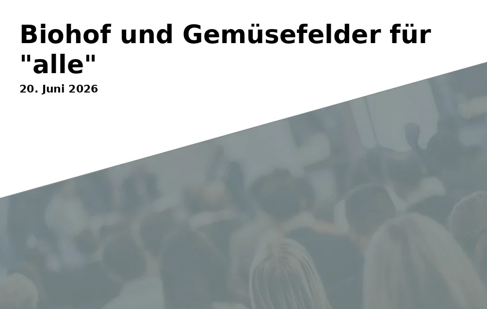 Event: Biohof und Gemüsefelder für "alle"