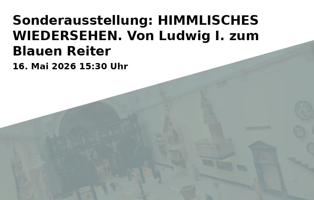 Sonderausstellung: HIMMLISCHES WIEDERSEHEN. Von Ludwig I. zum Blauen Reiter