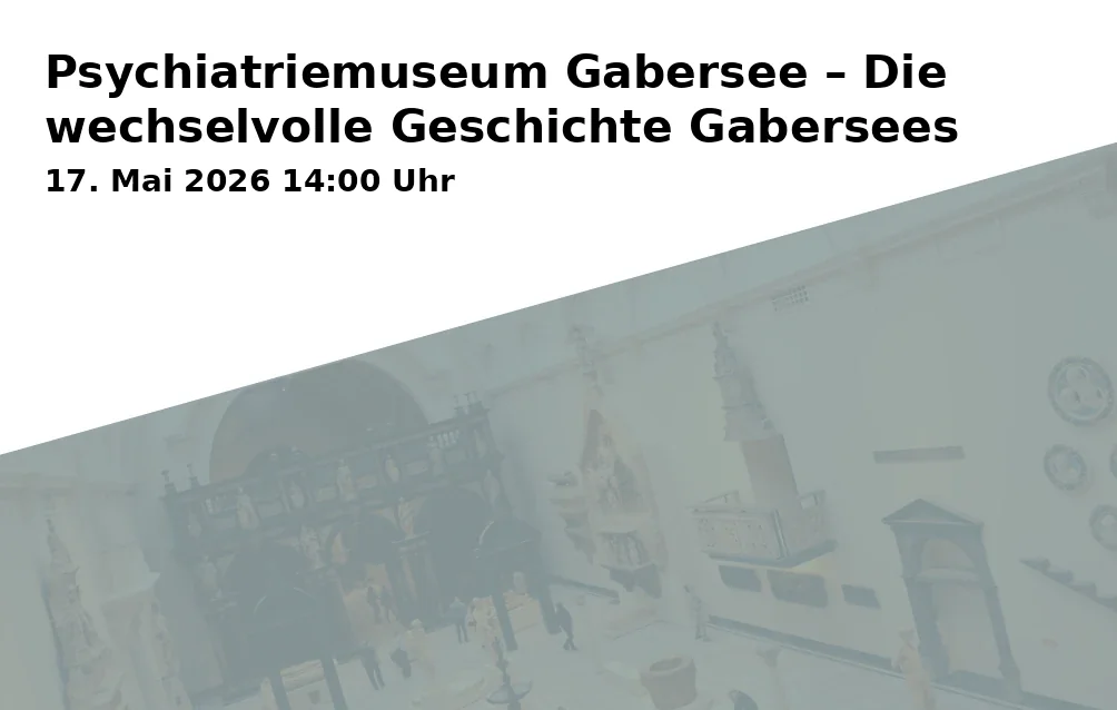 Event: Psychiatry Museum Gabersee - The Eventful History of Gabersee in Psychiatriemuseum im kbo-Inn-Salzach-Klinikum, Gabersee Haus 23, Wasserburg am Inn on 17. May 2026