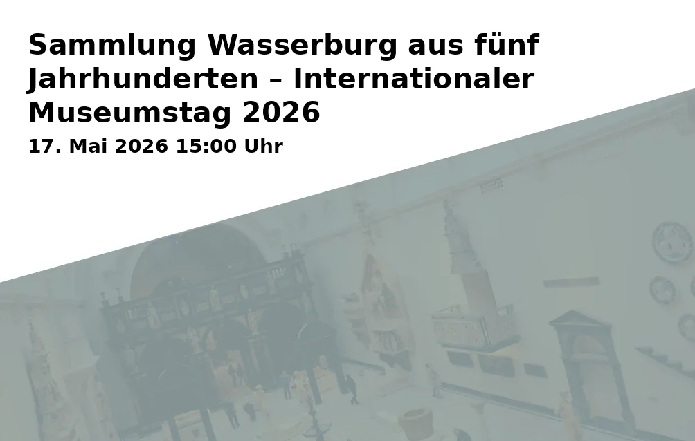 Event: Collection Waterburg from Five Centuries – International Museum Day 2026 in Brucktor, Bruckgasse 2, 83512 Wasserburg a. Inn on 17. May 2026