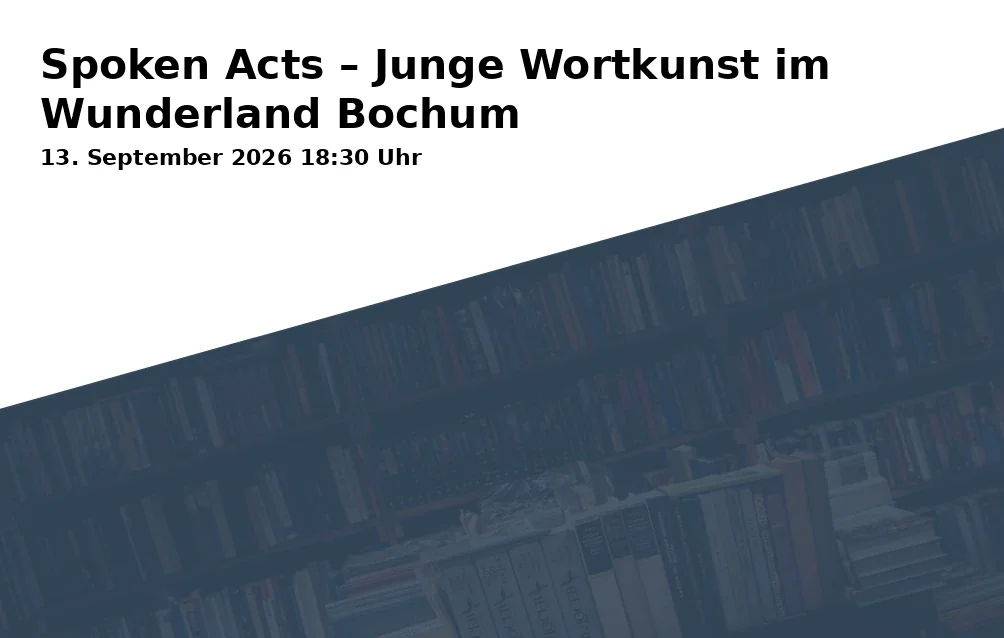 Event: Spoken Acts – Young Word Art in Wonderland Bochum