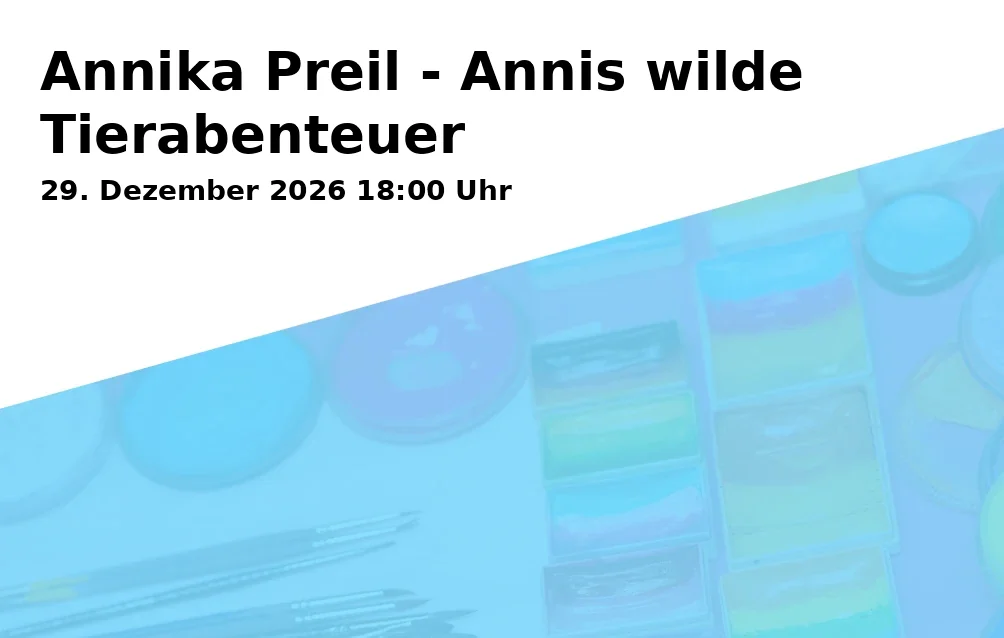 Event: Annika Preil - Annis wilde Tierabenteuer in Niedermayerstraße 100, 84036 Landshut on 29. Dezember 2026