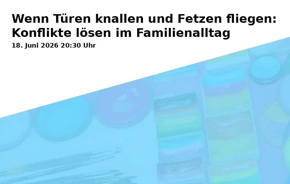 Event: When doors slam and scraps fly: Resolving conflicts in family life in Online-Stream auf familienland.bayern.de on 18. June 2026