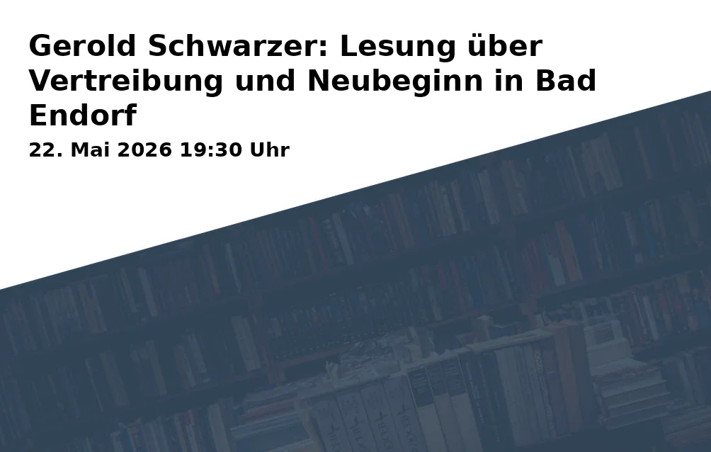Event: Gerold Schwarzer: Reading on Displacement and New Beginnings in Bad Endorf in Kath. Pfarrsaal, Kirchplatz 1, Bad Endorf on 22. May 2026