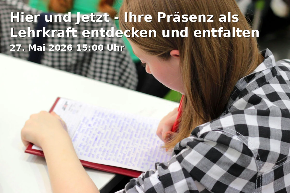 Event: Here and Now - Discovering and Unfolding Your Presence as a Teacher in Universität Bielefeld, Universitätsstr. 25, 33615 Bielefeld on 27. May 2026