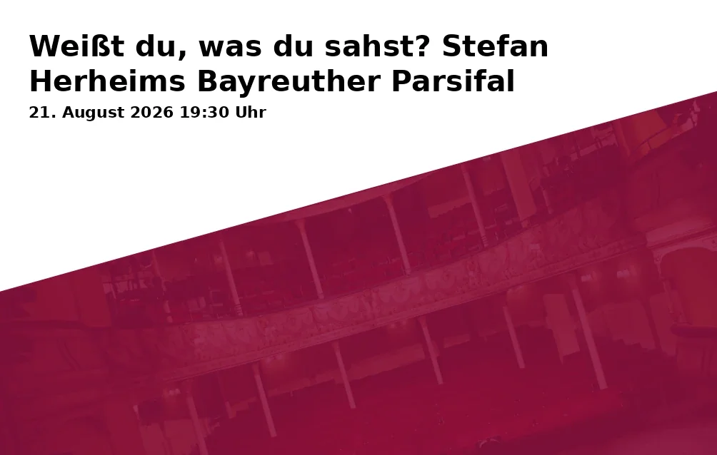 Event: Do you know what you saw? Stefan Herheim's Bayreuth Parsifal in Kunstmuseum Bayreuth, Sitzungssaal, Maximilianstraße 33, 95444 Bayreuth on 21. August 2026