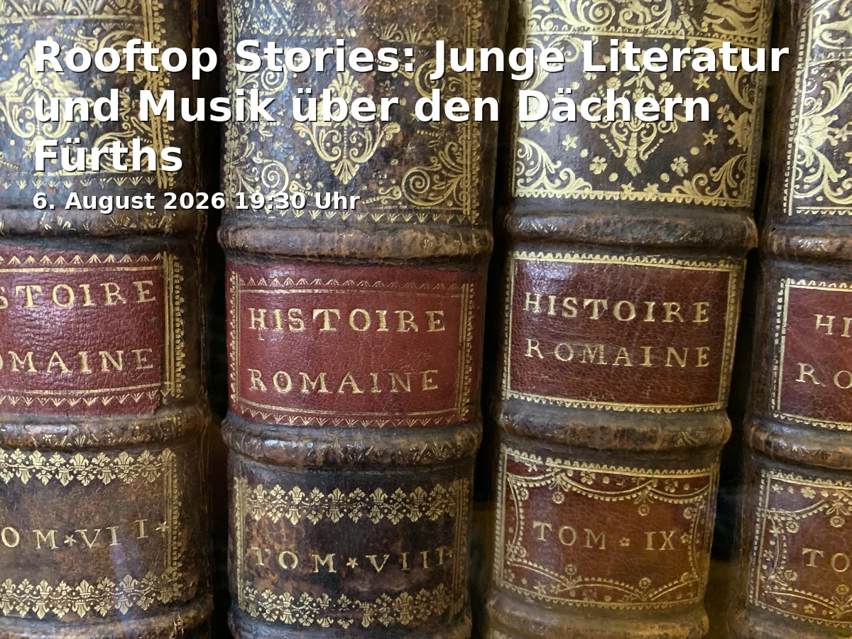 Event: Rooftop Stories: Junge Literatur und Musik über den Dächern Fürths in Volksbücherei Fürth - Innenstadtbibliothek Carl Friedrich Eckart Stiftung, Friedrichstraße 6A, 90762 Fürth on 6. August 2026