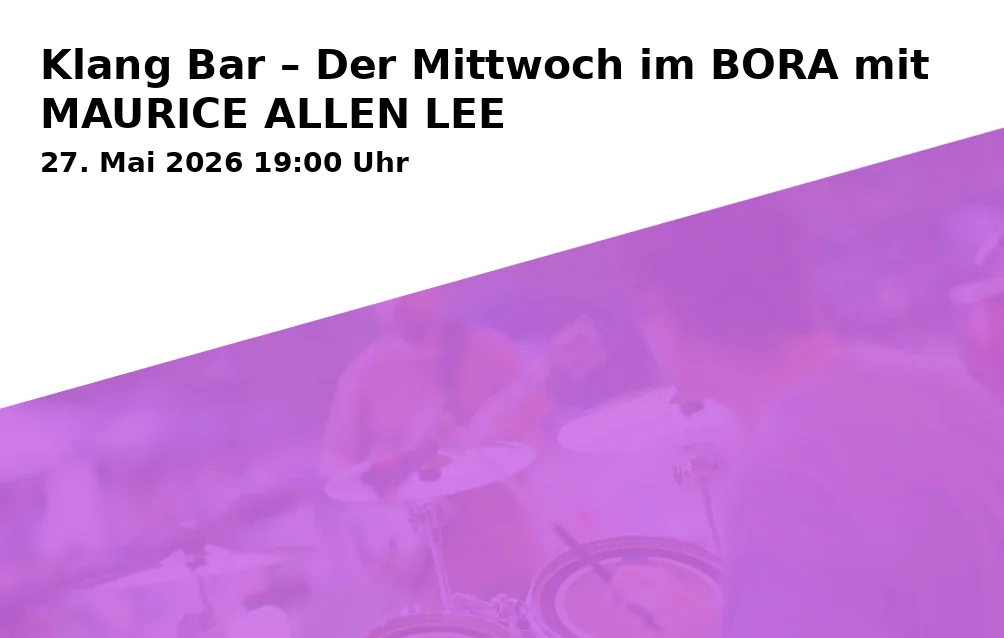 Event: Klang Bar – Der Mittwoch im BORA mit MAURICE ALLEN LEE in BORA Duisburg, Dellplatz 16A, 47051 Duisburg on 27. Mai 2026