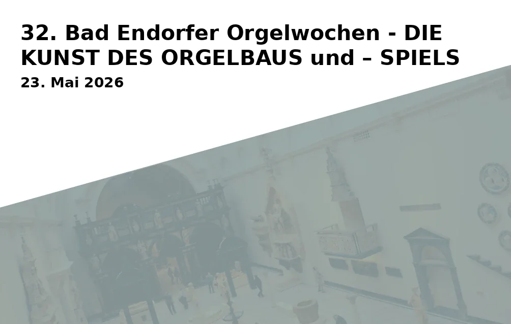 32nd Bad Endorfer Organ Weeks - THE ART OF ORGAN BUILDING and PLAYING