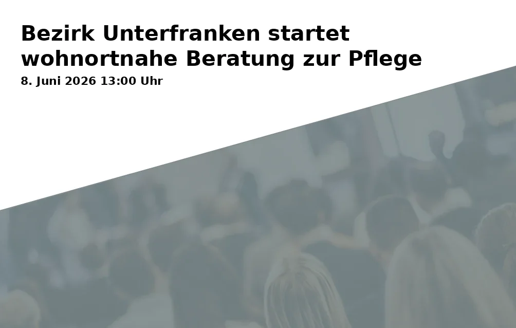 Event: District of Lower Franconia Starts Local Care Consultation in Landratsamt Aschaffenburg, Bayernstraße 18, 63739 Aschaffenburg on 8. June 2026