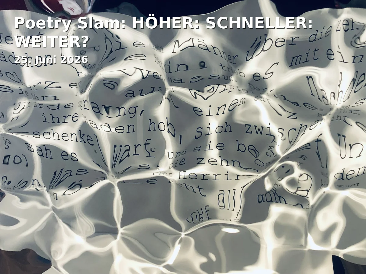 Event: Poetry Slam: HIGHER: FASTER: FURTHER? in Museum für Neue Kunst, Marienstraße 10a, Freiburg on 25. June 2026