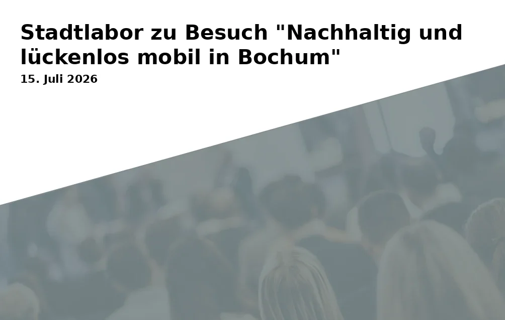 Event: Stadtlabor zu Besuch "Nachhaltig und lückenlos mobil in Bochum"
