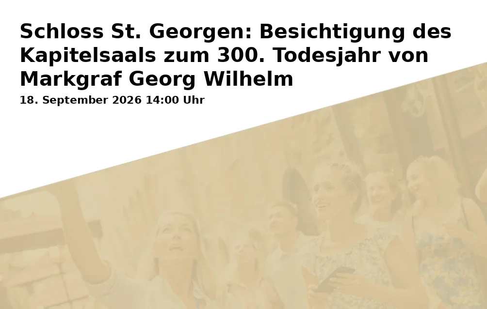 Event: Castle St. Georgen: Tour of the Chapter Hall for the 300th Anniversary of Margrave Georg Wilhelm's Death