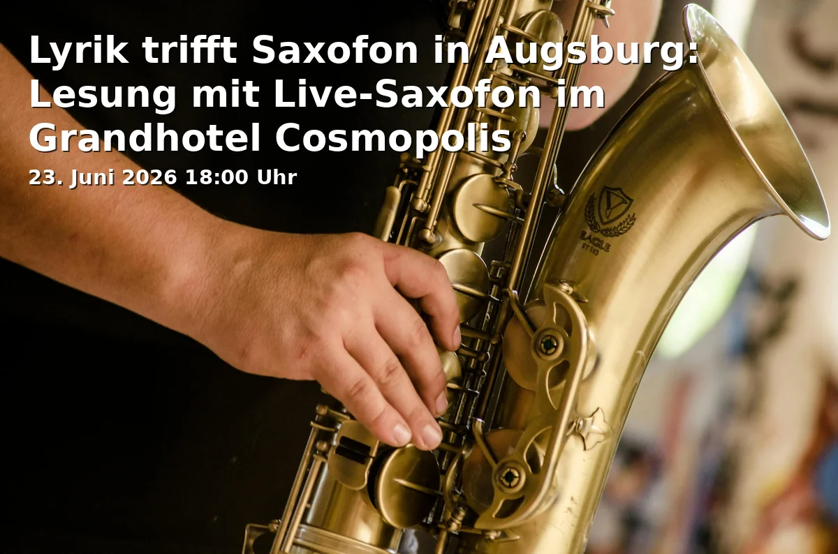 Event: Poetry Meets Saxophone in Augsburg: Reading with Live Saxophone at Grandhotel Cosmopolis in Grandhotel Cosmopolis, Springergäßchen 5, 86152 Augsburg on 23. June 2026