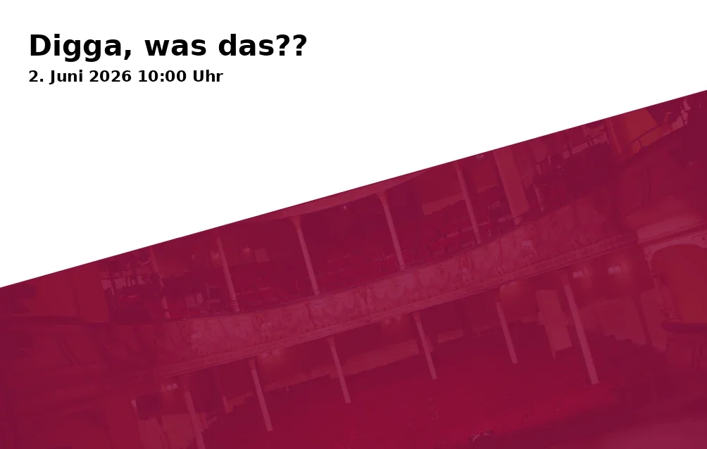 Event: Digga, was das?? in Theater Duisburg – FOYER III, Opernplatz, 47051 Duisburg on 2. Juni 2026