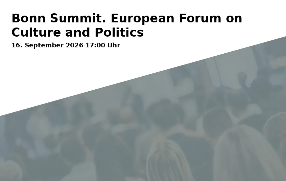 Event: Bonn Summit. European Forum on Culture and Politics in Bundeskunsthalle, Helmut-Kohl-Allee 4, 53113 Bonn on 16. September 2026