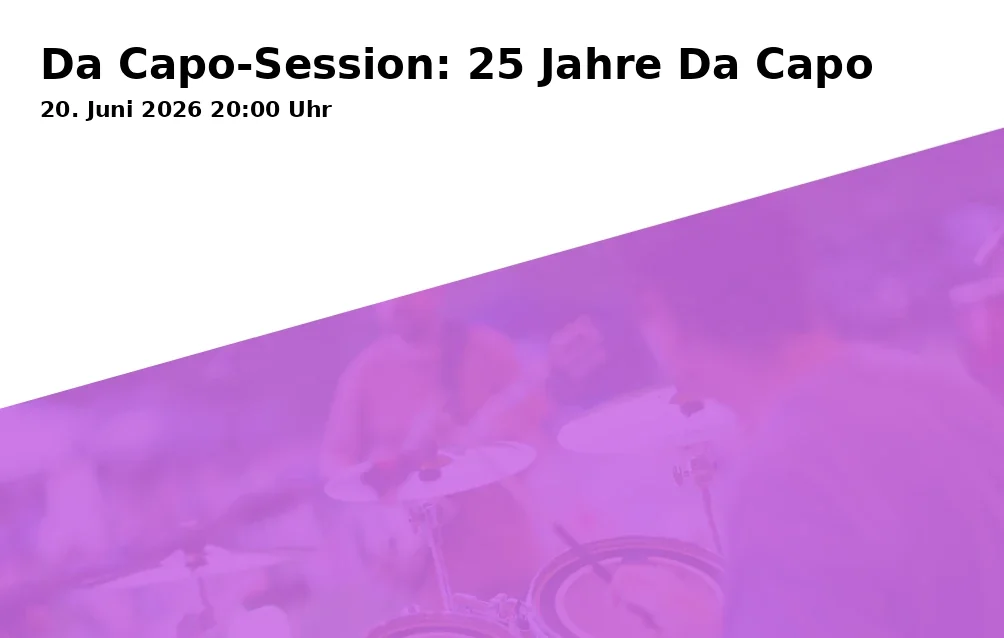 Event: Da Capo Session: 25 Years of Da Capo in Da Capo - Vereinsraum - Zella-Mehlis, Rodebachstraße 77a, 98544 Zella-Mehlis on 20. June 2026