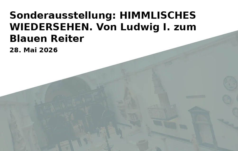 Event: Special Exhibition: HEAVENLY REUNION. From Ludwig I. to the Blue Rider in Diözesanmuseum Freising on 28. May 2026