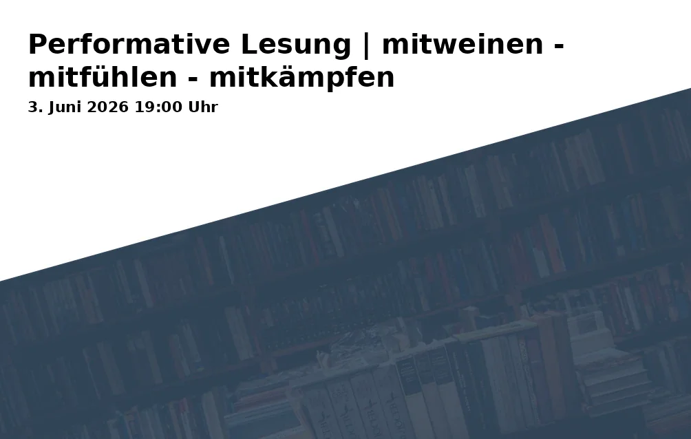 Event: Performative Lesung | mitweinen - mitfühlen - mitkämpfen