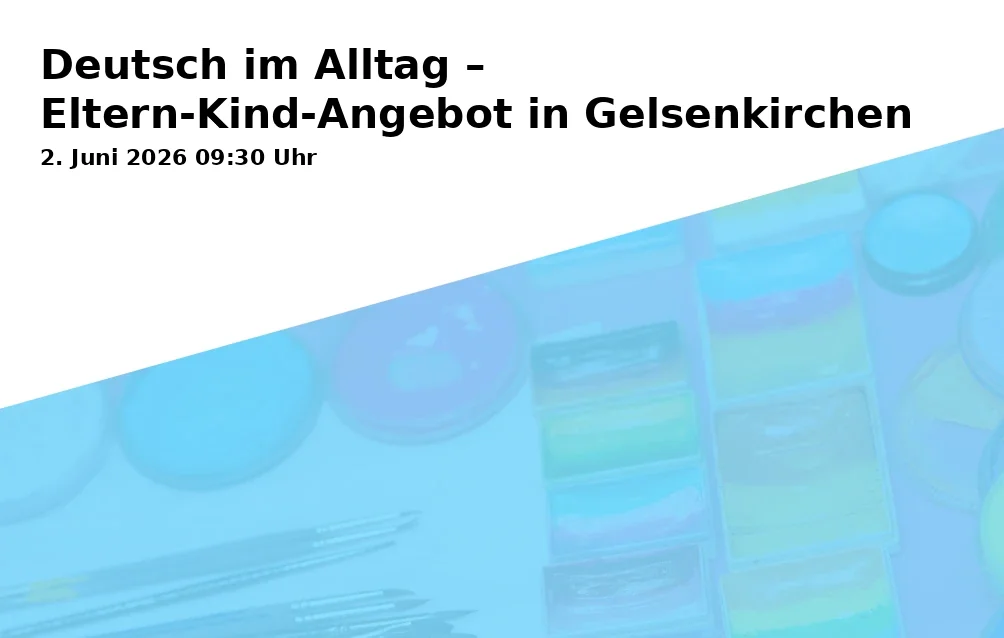 Event: German in Everyday Life – Parent-Child Offering in Gelsenkirchen in Städt. Tageseinrichtung für Kinder und Familienzentrum Lahrshof, Franziskusstraße 18-24, Gelsenkirchen on 2. June 2026