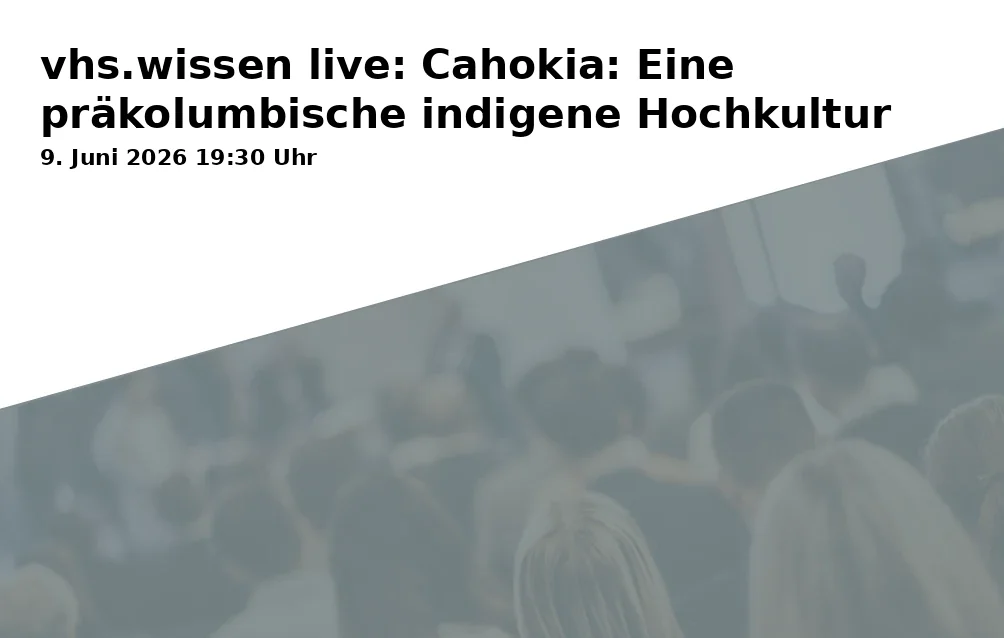 Event: vhs.wissen live: Cahokia: Eine präkolumbische indigene Hochkultur