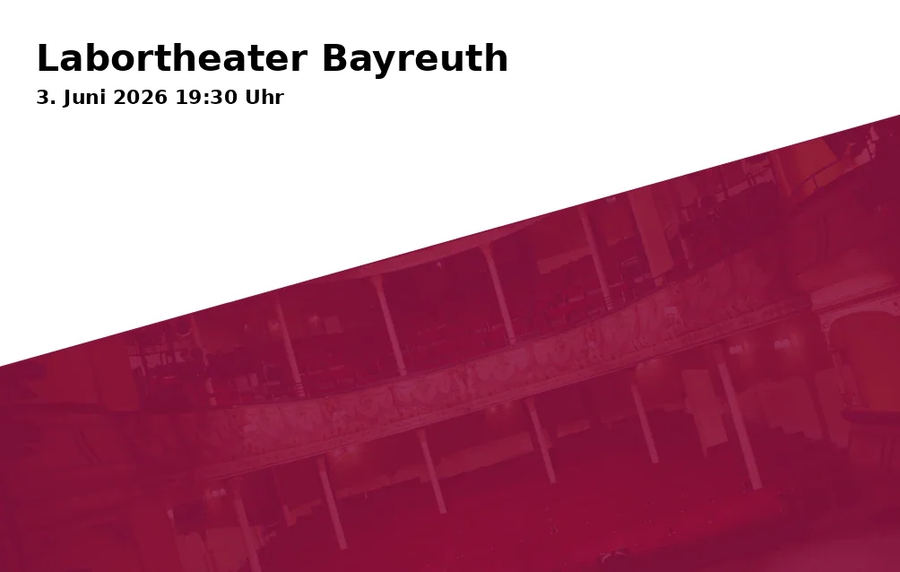 Event: Labor Theater Bayreuth in Haus des Spiels, Bernecker Straße 15, 95448 Bayreuth on 3. June 2026