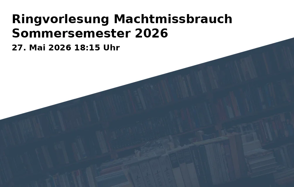 Event: Lecture Series Abuse of Power Summer Semester 2026 in FAU/Großer Hörsaal - Geb. Alte Mathematik (Sprachenzentrum - Pädagogik) on 27. May 2026
