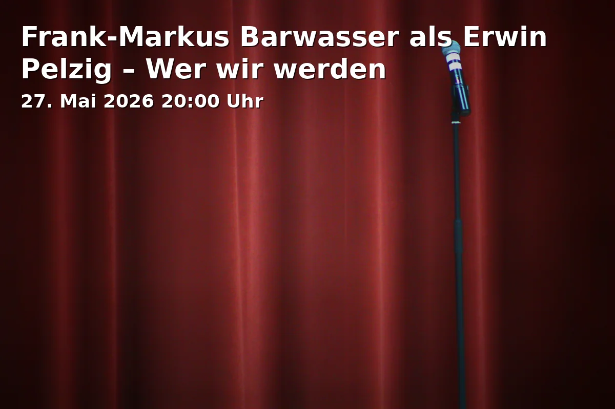 Event: Frank-Markus Barwasser als Erwin Pelzig – Wer wir werden