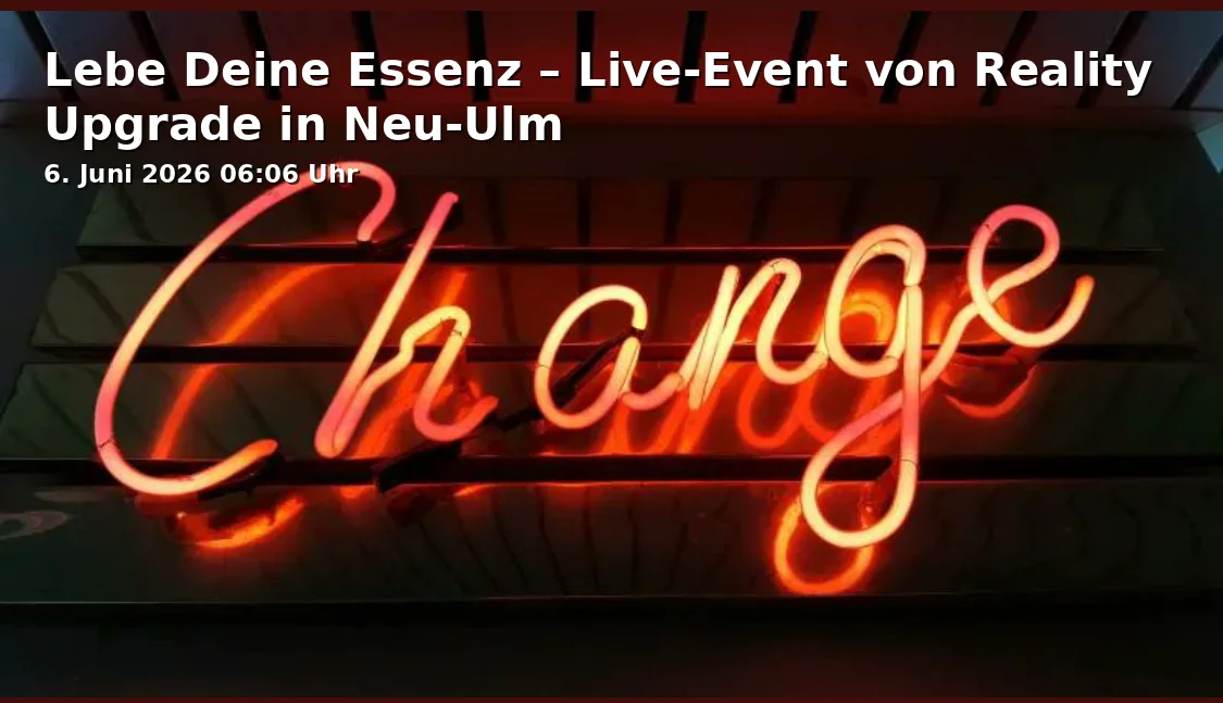 Lebe Deine Essenz – Live-Event von Reality Upgrade in Neu-Ulm