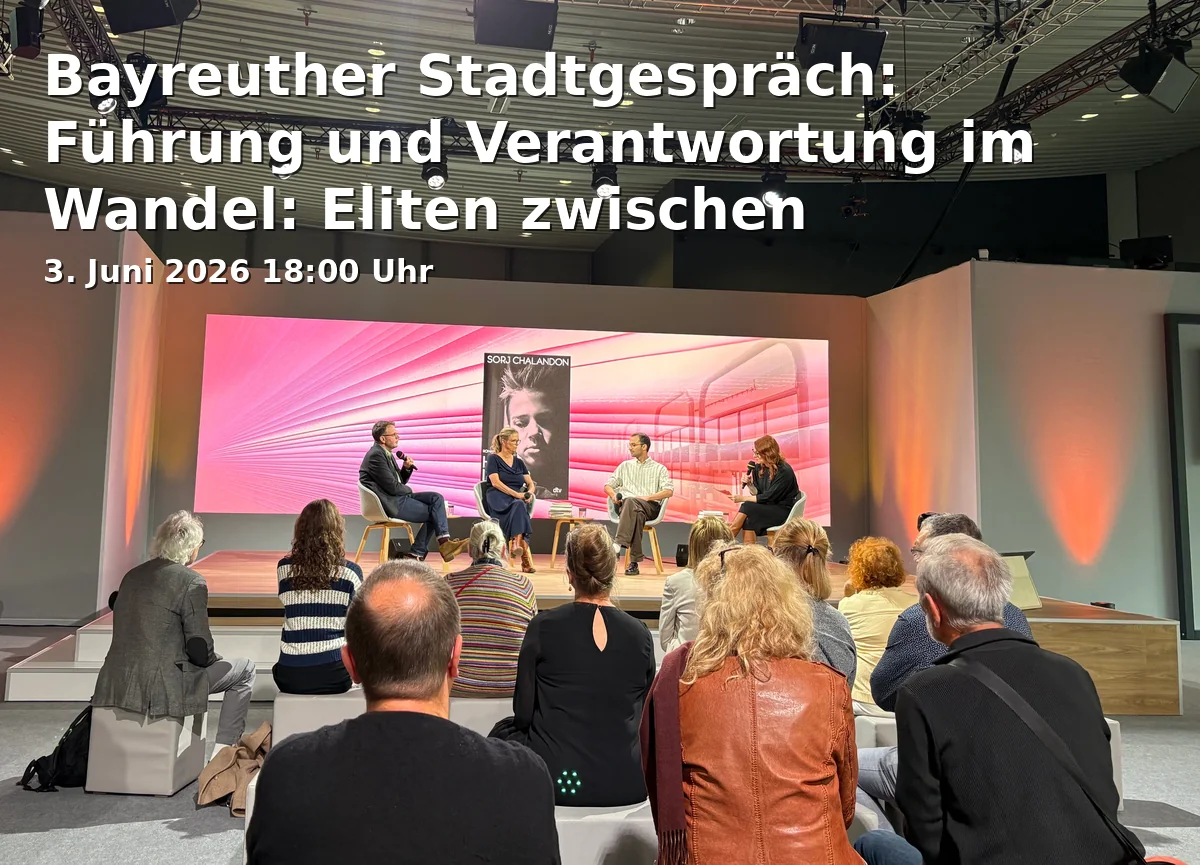 Event: Bayreuther Stadtgespräch: Führung und Verantwortung im Wandel: Eliten zwischen Wissenschaft und Wirtschaft in Iwalewahaus (Universität Bayreuth), Wölfelstraße 2, 95444 Bayreuth on 3. Juni 2026