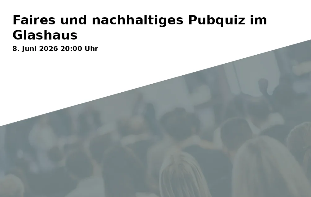 Event: Faires und nachhaltiges Pubquiz im Glashaus in Glashaus Bayreuth e.V., Universitätsstraße (Baracke 6) 30, 95447 Bayreuth on 8. Juni 2026