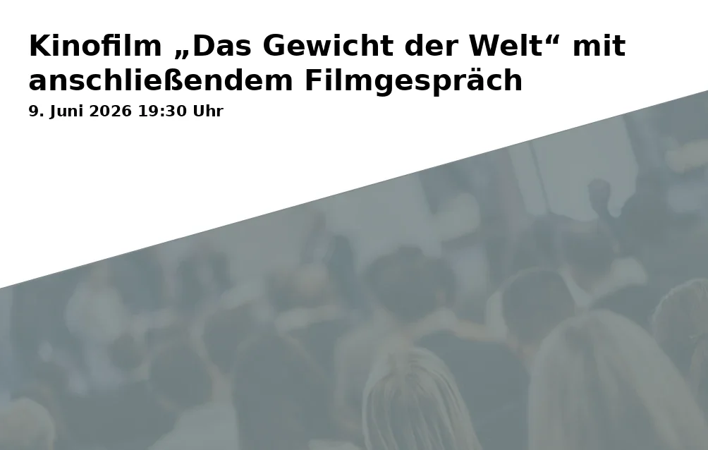 Event: Kinofilm „Das Gewicht der Welt“ mit anschließendem Filmgespräch