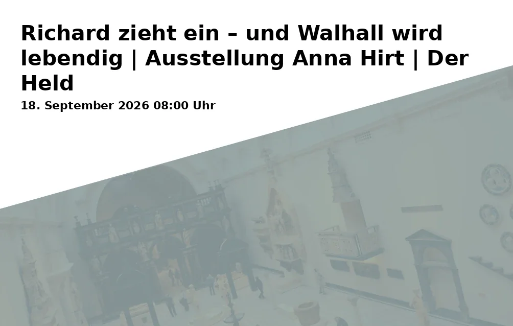 Event: Richard zieht ein – und Walhall wird lebendig | Ausstellung Anna Hirt | Der Held in Neues Rathaus Creußen, Bahnhofstraße 11, 95473 Creußen on 18. September 2026