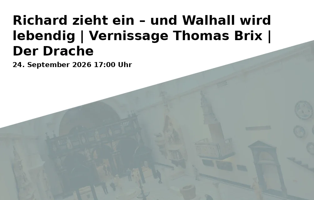 Event: Richard zieht ein – und Walhall wird lebendig | Vernissage Thomas Brix | Der Drache