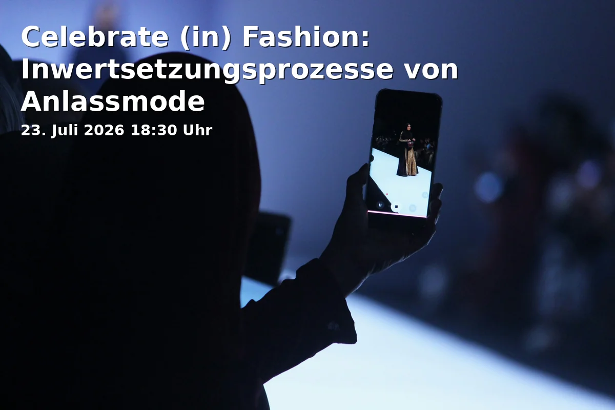 Event: Celebrate (in) Fashion: Processes of Value Creation in Occasion Fashion in Staatliches Textil- und Industriemuseum, Provinostraße 46 on 23. July 2026