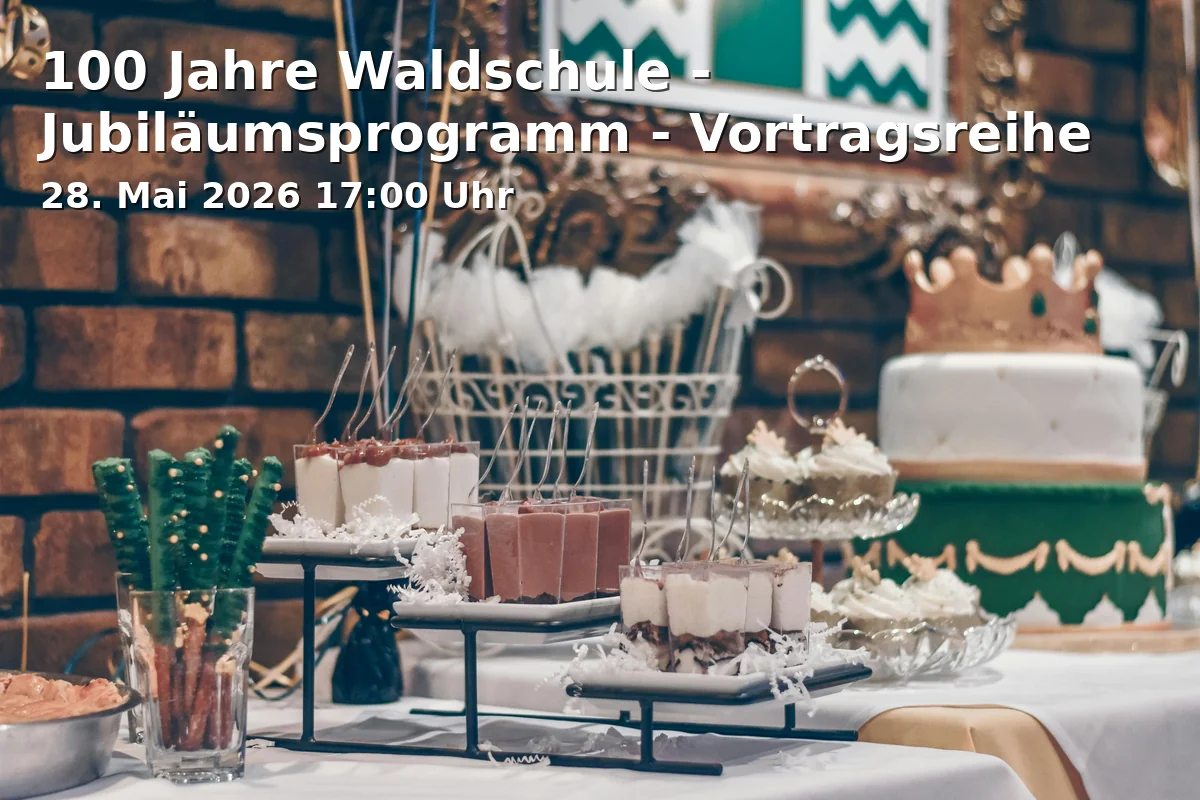 100 Jahre Waldschule - Jubiläumsprogramm - Vortragsreihe