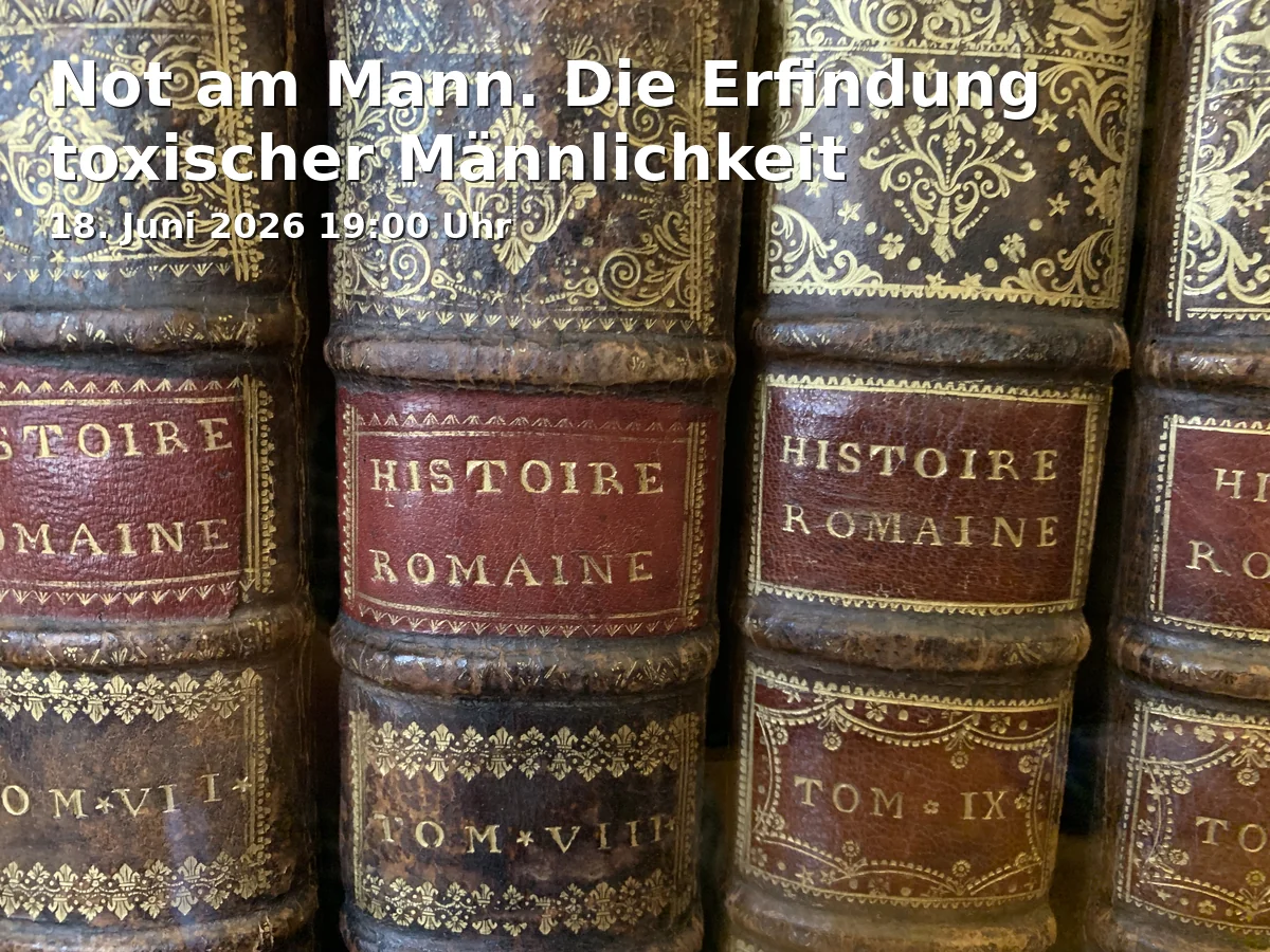 Event: Not am Mann. Die Erfindung toxischer Männlichkeit