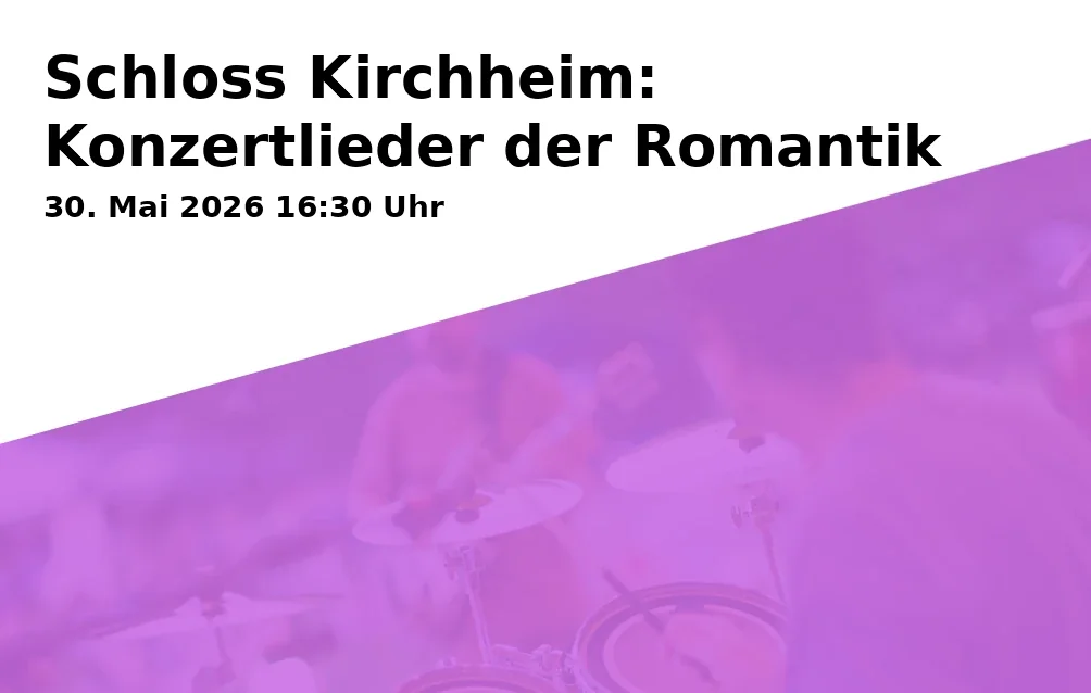 Schloss Kirchheim: Konzertlieder der Romantik
