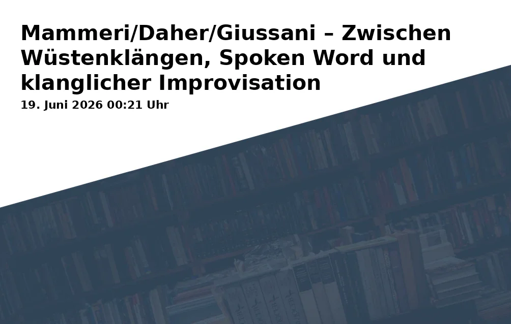 Event: Mammeri/Daher/Giussani – Between Desert Sounds, Spoken Word and Sonic Improvisation in Augsburg on 19. June 2026