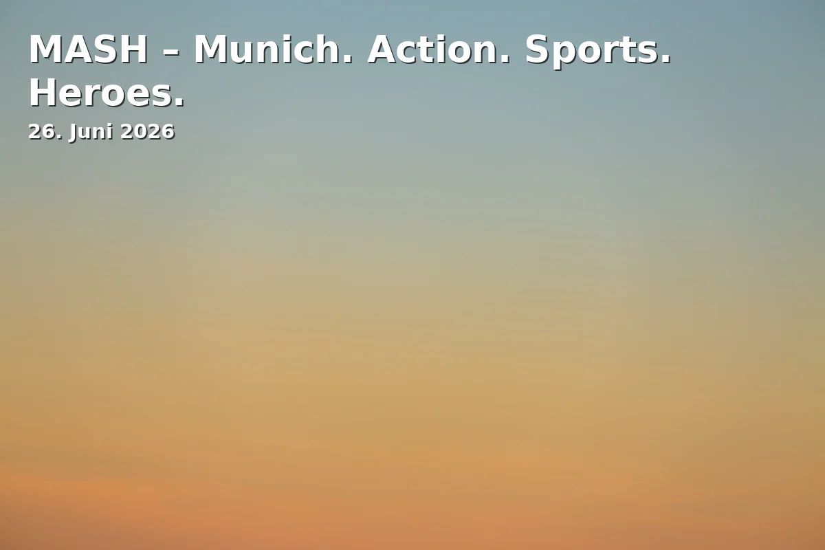 Event: MASH – Munich. Action. Sports. Heroes.