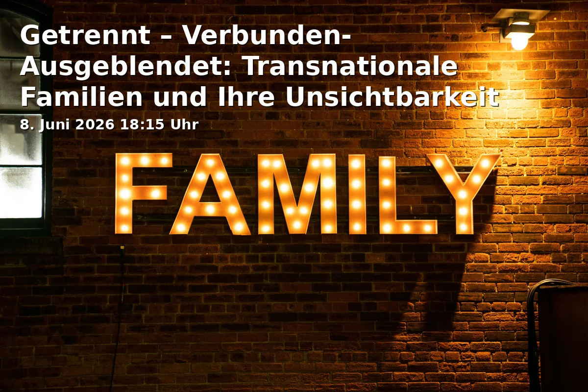 Event: Separated – Connected – Hidden: Transnational Families and Their Invisibility in Hörsaalgebäude Y, Universitätsstraße 25, 33615 Bielefeld on 8. June 2026