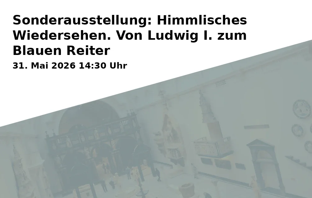 Special Exhibition: Heavenly Reunion. From Ludwig I. to the Blue Rider