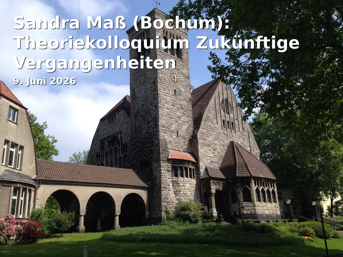 Sandra Maß (Bochum): Theoriekolloquium Zukünftige Vergangenheiten