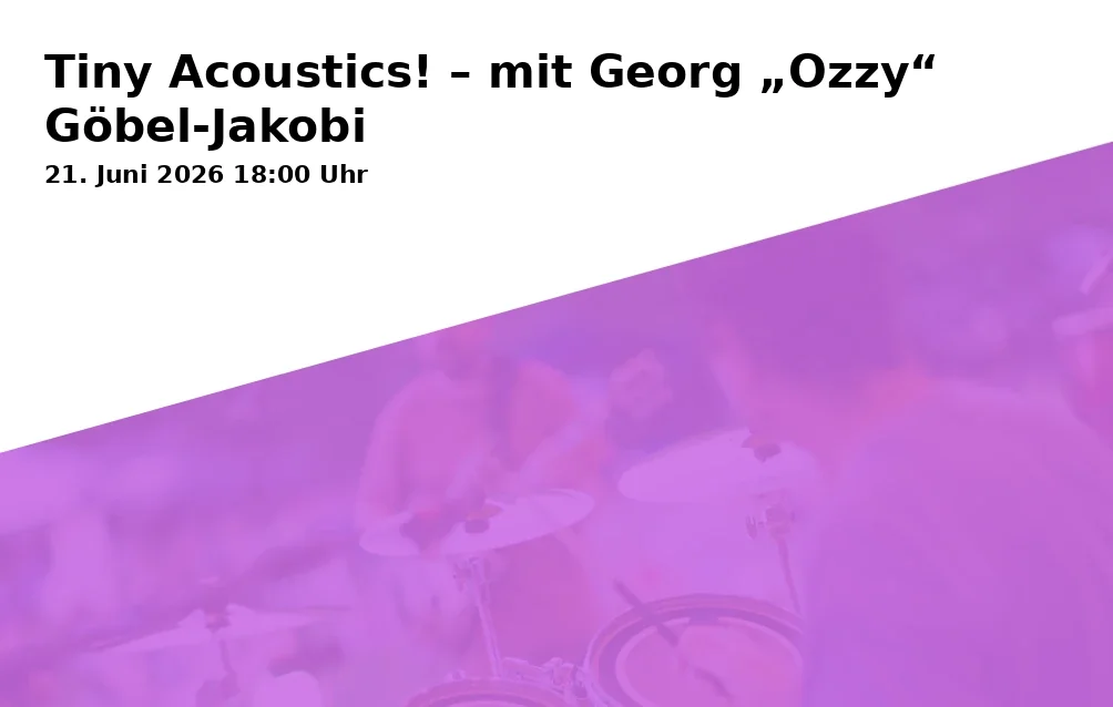 Event: Tiny Acoustics! – mit Georg „Ozzy“ Göbel-Jakobi in BORA Duisburg, Dellplatz 16A, 47051 Duisburg on 21. Juni 2026